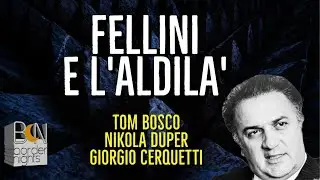Giorgio Cerquetti - FELLINI E L'ALDIL&Agrave; -  TOM BOSCO, NIKOLA DUPER, GIORGIO CERQUETTI