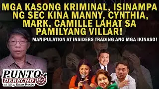 MGA KASONG KRIMINAL,ISINAMPA NG SEC KINA MANNY, CYNTHIA, MARK, CAMILLE LAHAT SA PAMILYANG VILLAR!