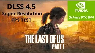 TEST FPS DLSS 4.5 : The Last Of US : Part 1 ULTRA 4K