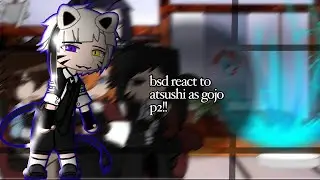 bsd reacts to atsushi as gojo (part two) !!