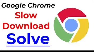 How to Fix Google Chrome Browser Slow Download Speed problem |