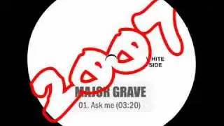 Ask me - Major Grave (2007 Unmixed demo)