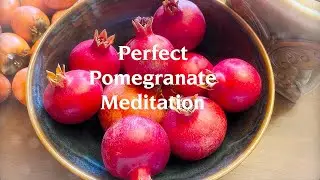 Perfect Pomegranate Meditation