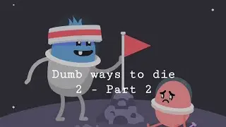 Dumb ways to die 2 - Part 2 Area Fifty-Dumb