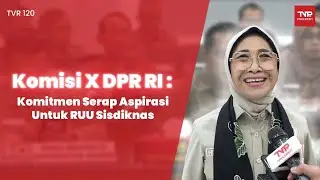 Komisi X DPR RI : Komitmen Serap Aspirasi Untuk RUU Sisdiknas - TVR 120
