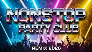 NONSTOP PARTY CLUB REMIX 2026 | Best Dance Mashup DJ Music Mix | DJ Jesstony