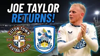 JOE TAYLOR RETURNING TO KENILWORTH ROAD! | Luton Town vs Huddersfield Town | Match Preview Ft Kaden