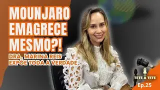 MOUNJARO: Milagre do Emagrecimento ou Risco Real? Dra. Marina Reis revela TUDO | TETE A TETE poscast