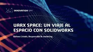 Innovation Day 2022: Caso de &eacute;xito UARX Space, un viaje al espacio con SOLIDWORKS