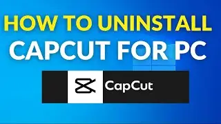 How To Uninstall CapCut for PC