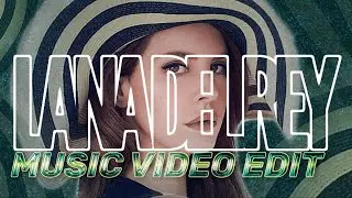 LANA DEL REY [MV EDIT]