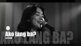 Ako lang ba? - LyriCode OPM R&B Neo Soul Modern Love Song Chill Ballad Cafe Driving Music Playlist