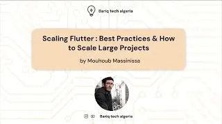 MR. Massinissa Mouhoub : Flutter — Best Practices & How to Scale Large Projects best practices