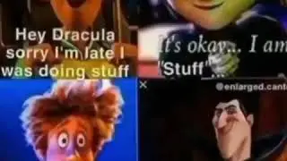 Hey Dracula sorry I'm late I was doing stuff voiced meme