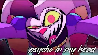 Psycho in my Head | Fizzarolli AMV