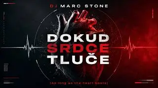DJ Marc Stone – Dokud srdce tluče (As Long as the Heart Beats) | Official Music Video