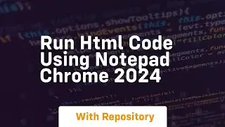 Run html code using notepad chrome 2024