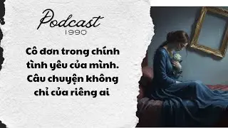 Cô đơn trong chính tình yêu của mình – Câu chuyện không chỉ của riêng ai | 1990