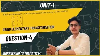Inverse of 3&times;3 Matrix Using Elementary Transformation | Engineering Mathematics Unit-1 | Question-4