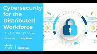 Cyber Security for the Distributed Workforce - DataVox Webinar with Cisco