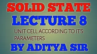 CLASS 12 SOLID STATE (LECTURE 8) UNIT CELLS ACCORDING TO IT'S PARAMETERS