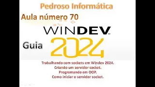Guia Windev 2024 - aula 70 - Criando um servidor Socket .