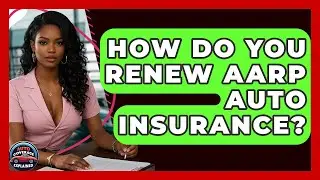 How Do You Renew AARP Auto Insurance? - Auto Coverage Explained