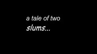 A tale of two slums
