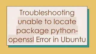 Troubleshooting unable to locate package python-openssl Error in Ubuntu
