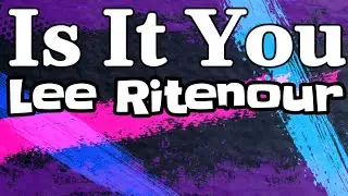 Lee Ritenour feat. Eric Tagg - Is It You? (Lyrics)