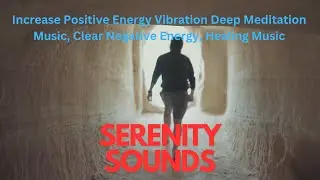 Increase Positive Energy Vibration Deep Meditation Music, Clear Negative Energy, Healing Music