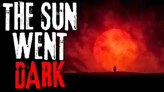 The Day the Sun Went Dark | Creepypasta Story