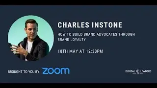 Charles Instone: How To Build Brand Advocates Through Brand Loyalty