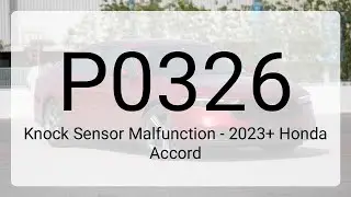DTC P0326: Knock Sensor Malfunction - 2023+ Honda Accord