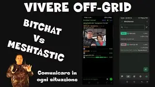 Comunicare in ogni situazione - vivere off grid - Meshtastic Vs Bitchat