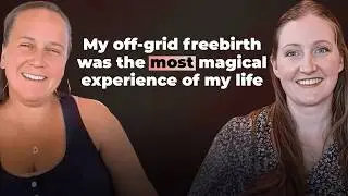 Leaving the Medical Cult to Become a Freebirthing Off-Grid Homesteader