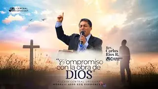 COMPROMISO CON LA OBRA DE DIOS | Rev  Carlos Rios #MMM #IglesiaCentral #Uruguay