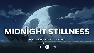Midnight Stillness 🌙 | Ultra-Calm Ambient Lo-Fi for Sleep & Night Focus