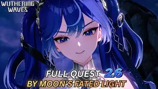 Wuthering Waves 2.6 Full Story Walkthrough | Act IX &ndash; By Moon&rsquo;s Fated Light | Part 2 | 4K60FPS