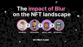 The impact of Blur on the NFT landscape - The NFT Price Floor Podcast #002