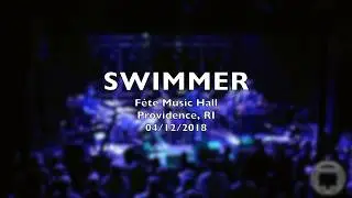 Swimmer: 2018-04-12 - F&eacute;te Music Hall; Providence, RI