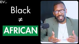 What Does It Mean to be Black? Americans VS Africans | Evolve Podcast