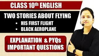 Two Stories about flying : His first flight & Black aeroplane | Class 10 English | Full Chapter