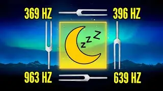 9 HOURS Tuning Forks 369 + 396 + 639 + 963 Hz | Nikola Tesla's 3-6-9 Secret Code (Delta Waves) 😴