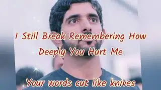 I Still Break Remembering Deeply You Hurt Me,Fazza Poems, English Poems,Tagore Poems,Sheikh Hamdan