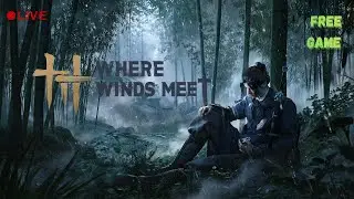 🔴Exploring Where Winds Meet LIVE | New Free RPG | DAY 3