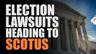 2020 Election Lawsuits Heading to the Supreme Court
