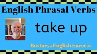 What does take up mean? Take up phrasal verb meanings with examples - Business English Success