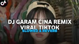 DJ GARAM CINA REMIX VIRAL TIKTOK SLOWED & REVERB 