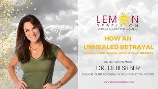 How Unhealed Betrayal Affects Every Area of Life with Dr. Debi Silber